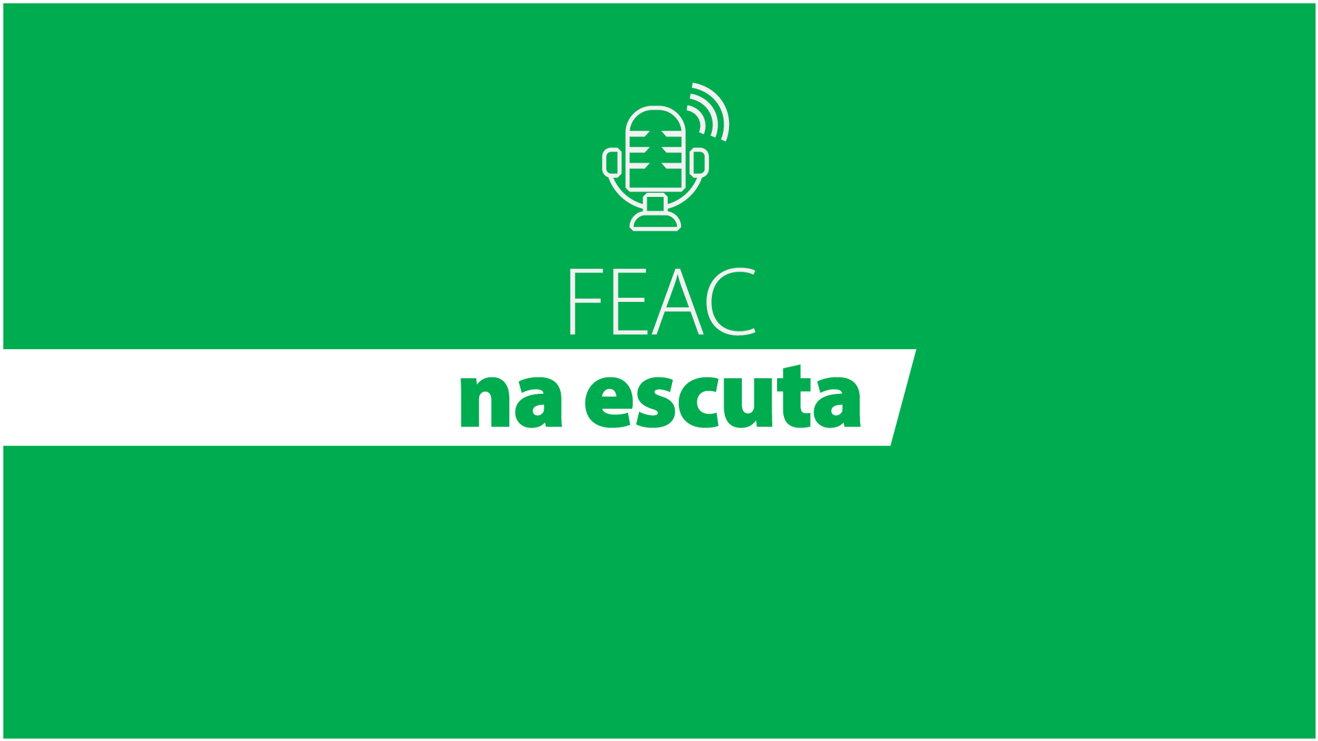 Podcast FEAC na escuta