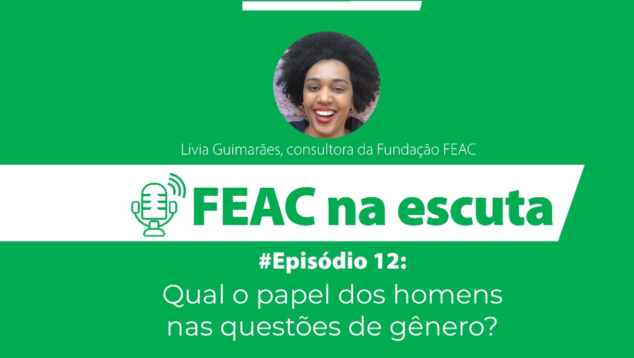 FEAC na escuta - episódio 12 - Qual o papel dos homens nas questões de gênero?