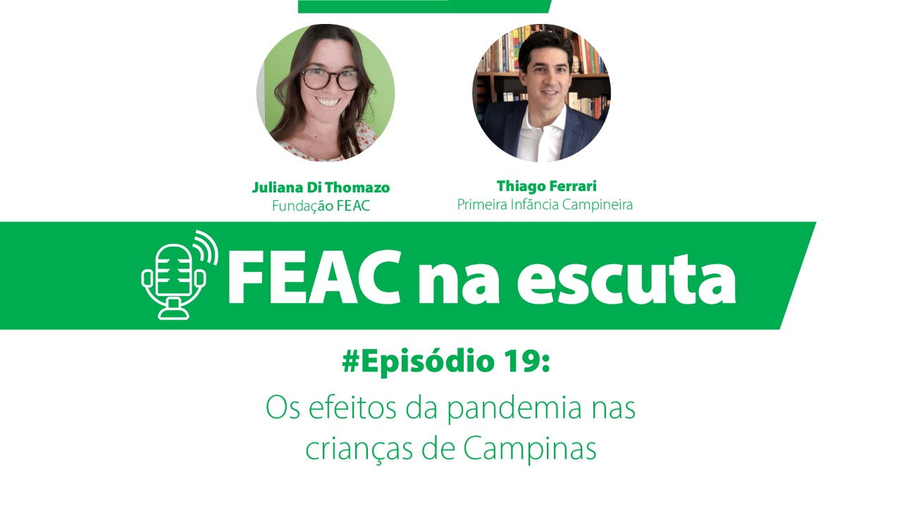 FEAC na escuta - episódio 19 - Os efeitos da pandemia nas crianças de Campinas