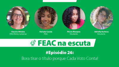 FEAC na escuta - Episódio 26: Bora tirar o título porque Cada Voto Conta!