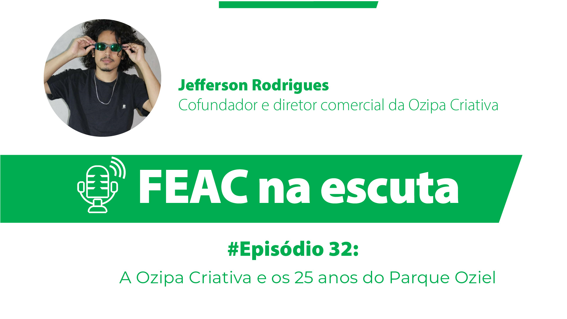 FEAC na escuta 32: A Ozipa Criativa e os 25 anos do Parque Oziel