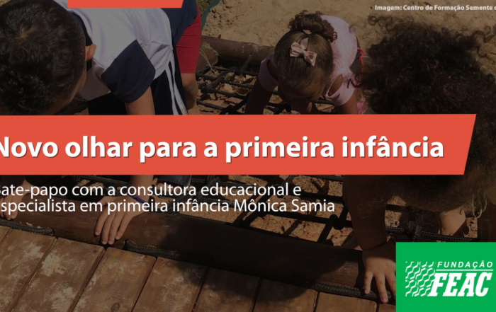 Novo olhar para a primeira infância: um bate-papo sobre educação infantil